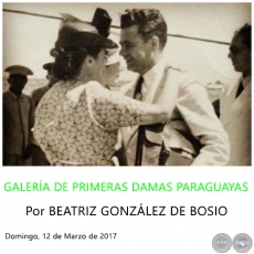 GALERÍA DE PRIMERAS DAMAS PARAGUAYAS - Por BEATRIZ GONZÁLEZ DE BOSIO - Domingo, 12 de Marzo de 2017